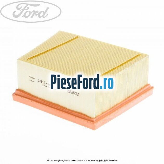 Filtru aer Ford Fiesta 2013-2017 1.6 ST 182 cp JTJA, JTJB benzina