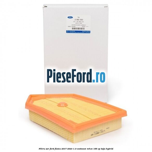 Filtru aer Ford Fiesta 2017-2023 1.0 EcoBoost mHEV 155 cp BZJA Hybrid