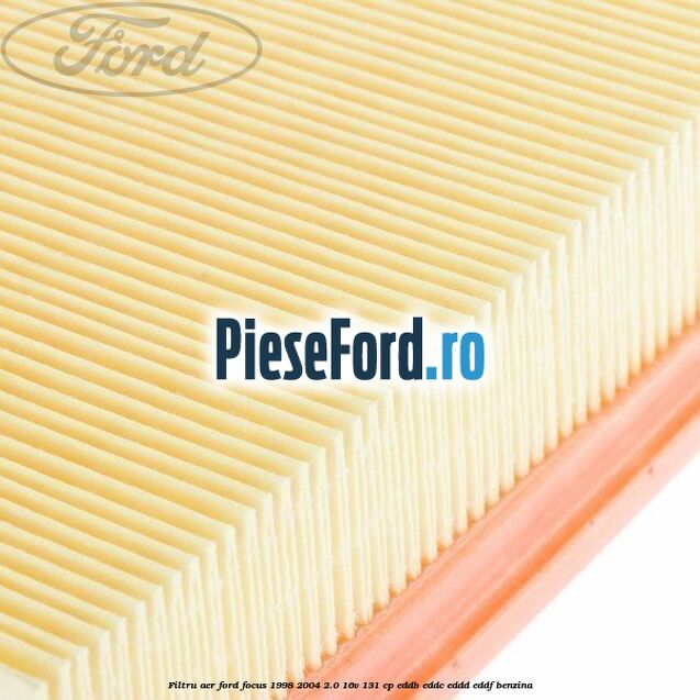 Filtru aer Ford Focus 1998-2004 2.0 16V 131 cp EDDB, EDDC, EDDD, EDDF benzina