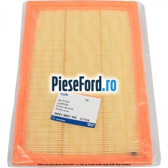 Filtru aer Ford Focus 2004-2007 1.6 100 cp HWDA, HWDB, SHDA, SHDB, SHDC benzina