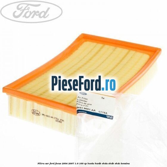 Filtru aer Ford Focus 2004-2007 1.6 100 cp HWDA, HWDB, SHDA, SHDB, SHDC benzina