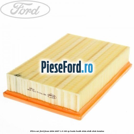 Filtru aer Ford Focus 2004-2007 1.6 100 cp HWDA, HWDB, SHDA, SHDB, SHDC benzina
