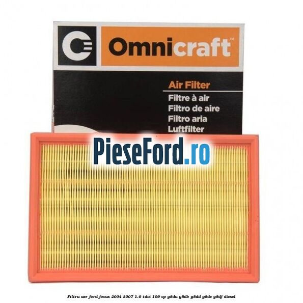 Filtru aer Ford Focus 2004-2007 1.6 TDCi 109 cp Filtru aer Ford Focus 2004-2007 1.6 TDCi 109 cp G8DA, G8DB, G8DD, G8DE, G8DF diesel