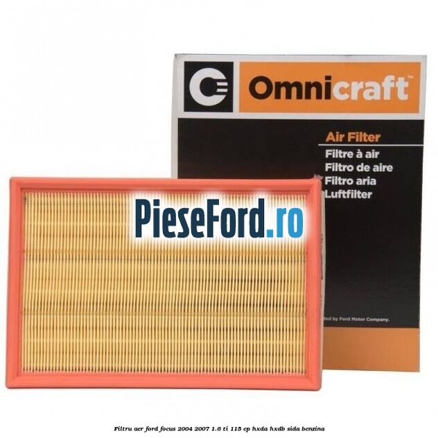 Filtru aer Ford Focus 2004-2007 1.6 Ti 115 cp Filtru aer Ford Focus 2004-2007 1.6 Ti 115 cp HXDA, HXDB, SIDA benzina