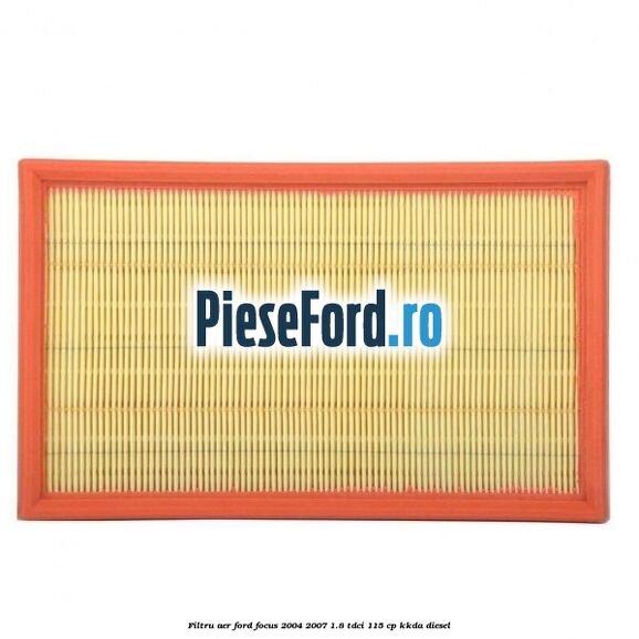 Filtru aer Ford Focus 2004-2007 1.8 TDCi 115 cp KKDA diesel