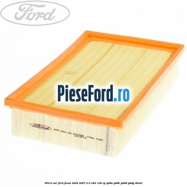 Filtru aer Ford Focus 2004-2007 2.0 TDCi 136 cp G6DA, G6DB, G6DD, G6DG diesel