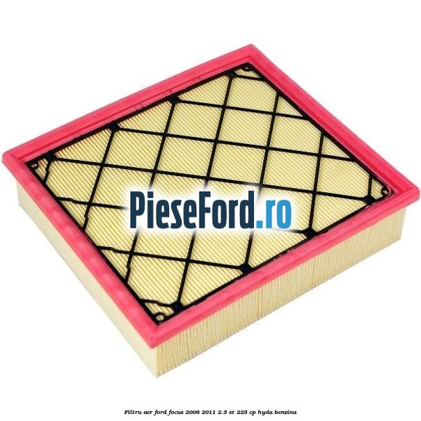 Filtru aer Ford Focus 2008-2011 2.5 ST 225 cp HYDA benzina