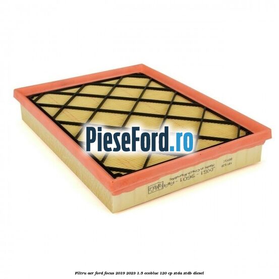 Filtru aer Ford Focus 2019-2023 1.5 EcoBlue 120 cp ZTDA, ZTDB diesel