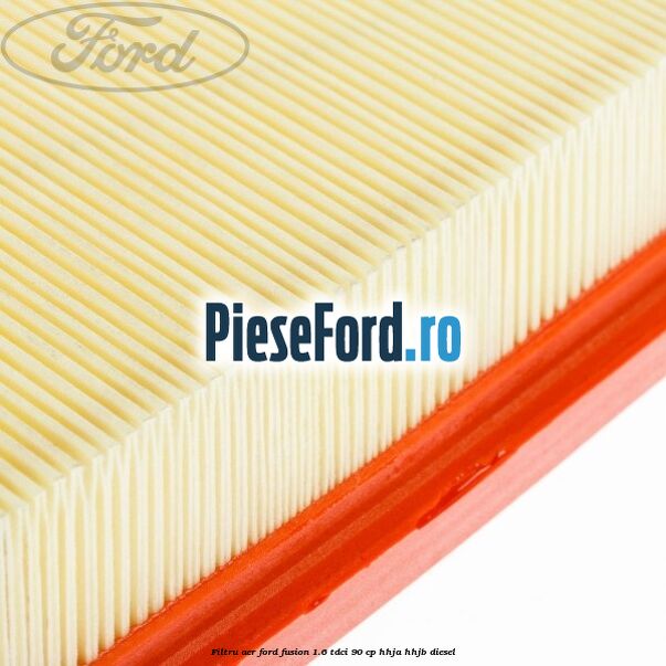 Filtru aer Ford Fusion 1.6 TDCi 90 cp HHJA, HHJB diesel