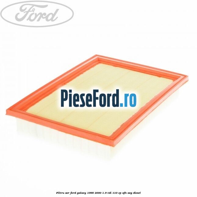 Filtru aer Ford Galaxy 1995-2000 1.9 TDI 110 cp AFN, AVG diesel