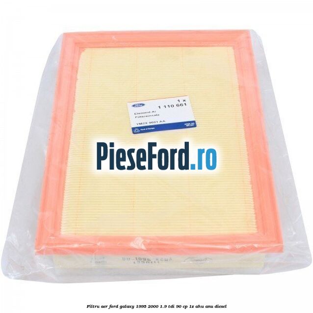 Filtru aer Ford Galaxy 1995-2000 1.9 TDI 90 cp Filtru aer Ford Galaxy 1995-2000 1.9 TDI 90 cp 1Z, AHU, ANU diesel