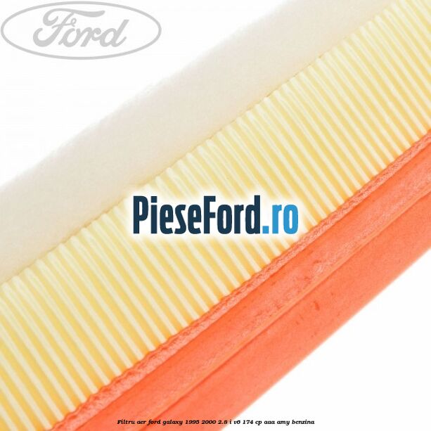 Filtru aer Ford Galaxy 1995-2000 2.8 i V6 174 cp AAA, AMY benzina