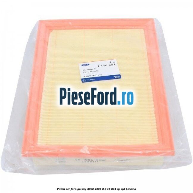 Filtru aer Ford Galaxy 2000-2006 2.8 V6 204 cp Filtru aer Ford Galaxy 2000-2006 2.8 V6 204 cp AYL benzina