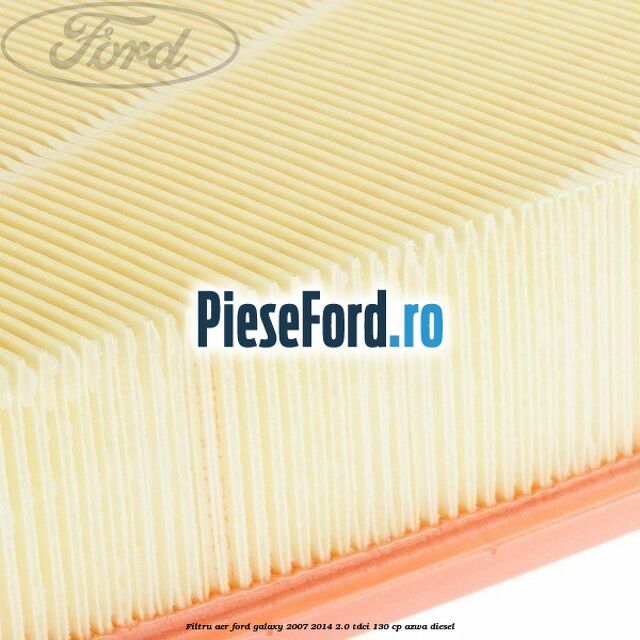 Filtru aer Ford Galaxy 2007-2014 2.0 TDCi 130 cp AZWA diesel