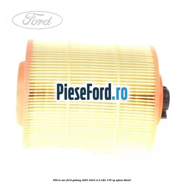 Filtru aer Ford Galaxy 2007-2014 2.2 TDCi 175 cp Q4WA diesel