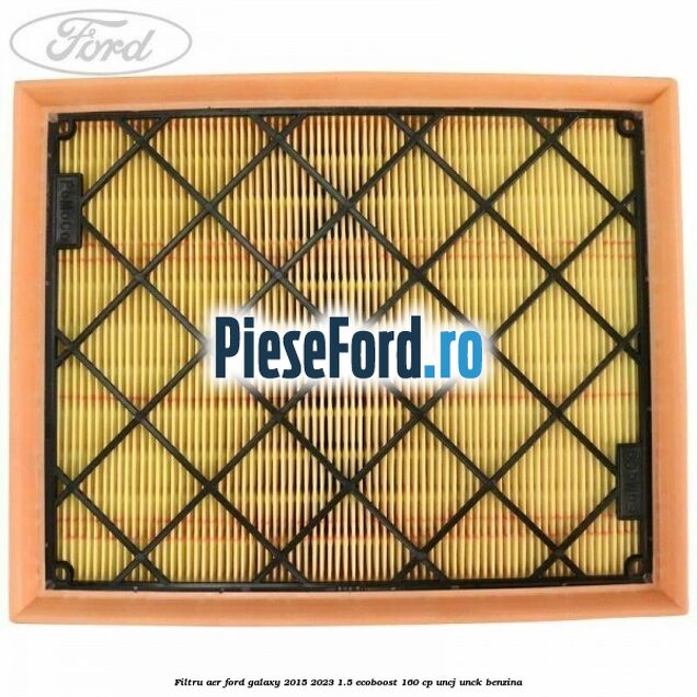 Filtru aer Ford Galaxy 2015-2023 1.5 EcoBoost 160 cp UNCJ, UNCK benzina