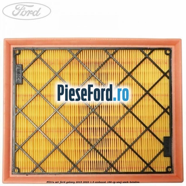 Filtru aer Ford Galaxy 2015-2023 1.5 EcoBoost 160 cp UNCJ, UNCK benzina