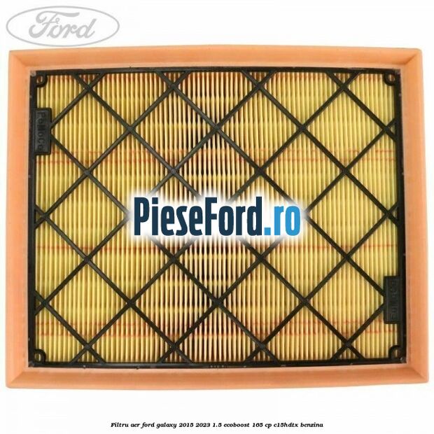 Filtru aer Ford Galaxy 2015-2023 1.5 EcoBoost 165 cp Filtru aer Ford Galaxy 2015-2023 1.5 EcoBoost 165 cp C15HDTX benzina