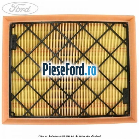 Filtru aer Ford Galaxy 2015-2023 2.0 TDCi 120 cp UFCA, UFCB diesel