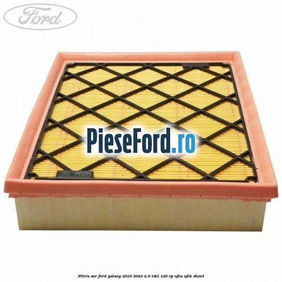 Filtru aer Ford Galaxy 2015-2023 2.0 TDCi 120 cp UFCA, UFCB diesel