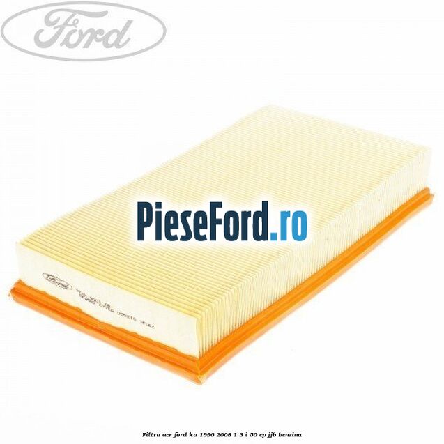 Filtru aer Ford Ka 1996-2008 1.3 i 50 cp Filtru aer Ford Ka 1996-2008 1.3 i 50 cp JJB benzina