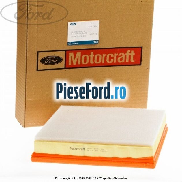 Filtru aer Ford Ka 1996-2008 1.3 i 70 cp Filtru aer Ford Ka 1996-2008 1.3 i 70 cp A9A, A9B benzina