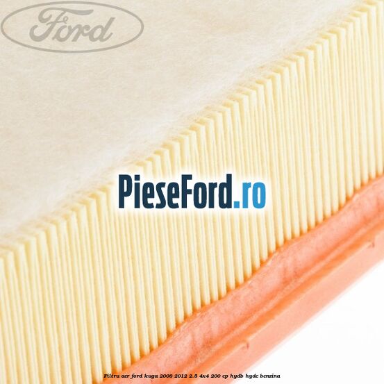Filtru aer Ford Kuga 2008-2012 2.5 4x4 200 cp Filtru aer Ford Kuga 2008-2012 2.5 4x4 200 cp HYDB, HYDC benzina