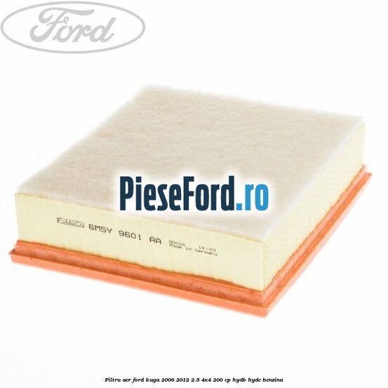 Filtru aer Ford Kuga 2008-2012 2.5 4x4 200 cp Filtru aer Ford Kuga 2008-2012 2.5 4x4 200 cp HYDB, HYDC benzina