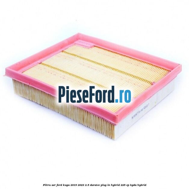 Filtru aer Ford Kuga 2019-2023 2.5 Duratec Plug-in-Hybrid 225 cp BGDA hybrid