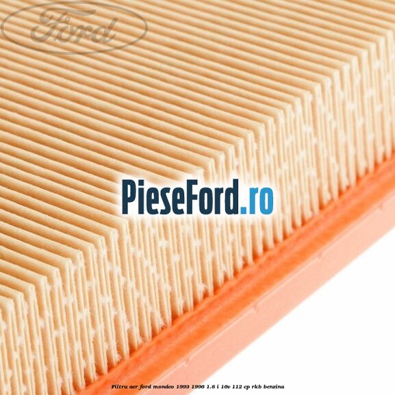 Filtru aer Ford Mondeo 1993-1996 1.8 i 16V 112 cp RKB benzina