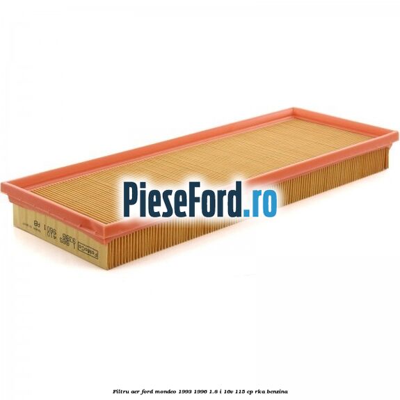 Filtru aer Ford Mondeo 1993-1996 1.8 i 16V 115 cp Filtru aer Ford Mondeo 1993-1996 1.8 i 16V 115 cp RKA benzina
