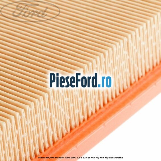Filtru aer Ford Mondeo 1996-2000 1.8 i 115 cp Filtru aer Ford Mondeo 1996-2000 1.8 i 115 cp RKB, RKF, RKH, RKJ, RKK benzina