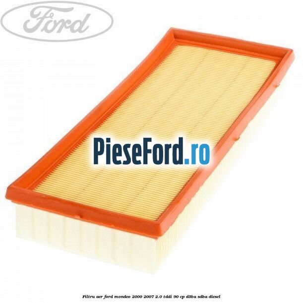 Filtru aer Ford Mondeo 2000-2007 2.0 TDDI 90 cp D5BA, SDBA diesel