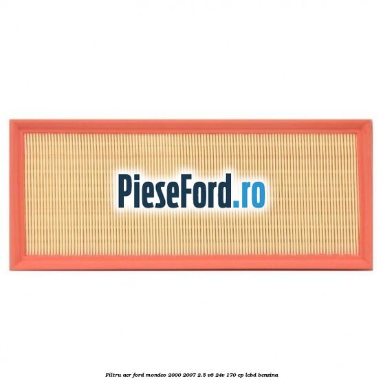 Filtru aer Ford Mondeo 2000-2007 2.5 V6 24V 170 cp LCBD benzina