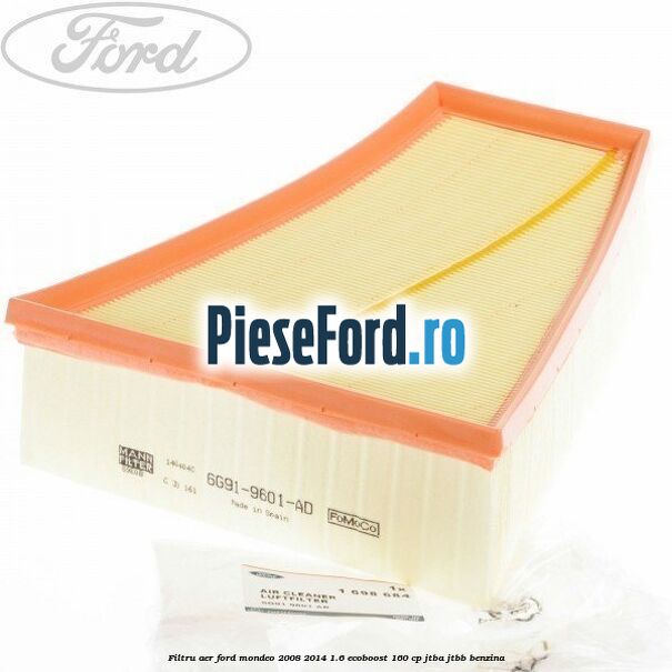 Filtru aer Ford Mondeo 2008-2014 1.6 EcoBoost 160 cp JTBA, JTBB benzina