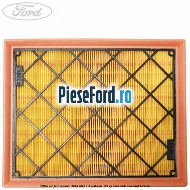 Filtru aer Ford Mondeo 2014-2018 1.5 EcoBoost 160 cp UNCA, UNCB, UNCE, UNCF benzina