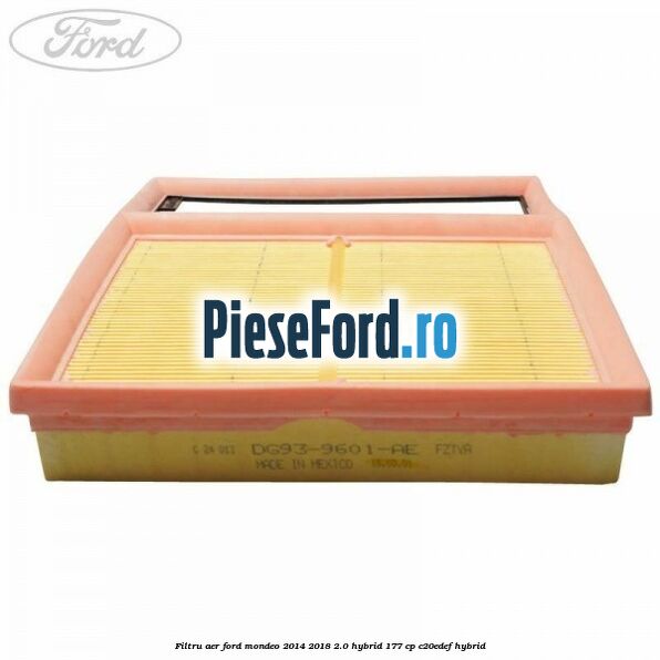 Filtru aer Ford Mondeo 2014-2018 2.0 Hybrid 177 cp C20EDEF hybrid