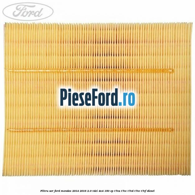Filtru aer Ford Mondeo 2014-2018 2.0 TDCi 4x4 150 cp T7CA, T7CC, T7CD, T7CE, T7CF diesel