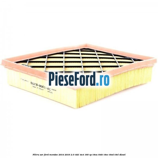 Filtru aer Ford Mondeo 2014-2018 2.0 TDCi 4x4 180 cp T8CA, T8CB, T8CC, T8CD, T8CL diesel