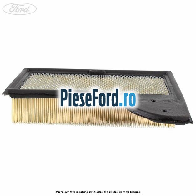 Filtru aer Ford Mustang 2015-2018 5.0 V8 418 cp MF8F benzina