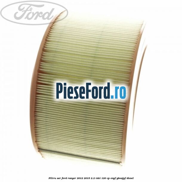 Filtru aer Ford Ranger 2012-2015 2.2 TDCi 120 cp ENPF, GBVAJPF diesel