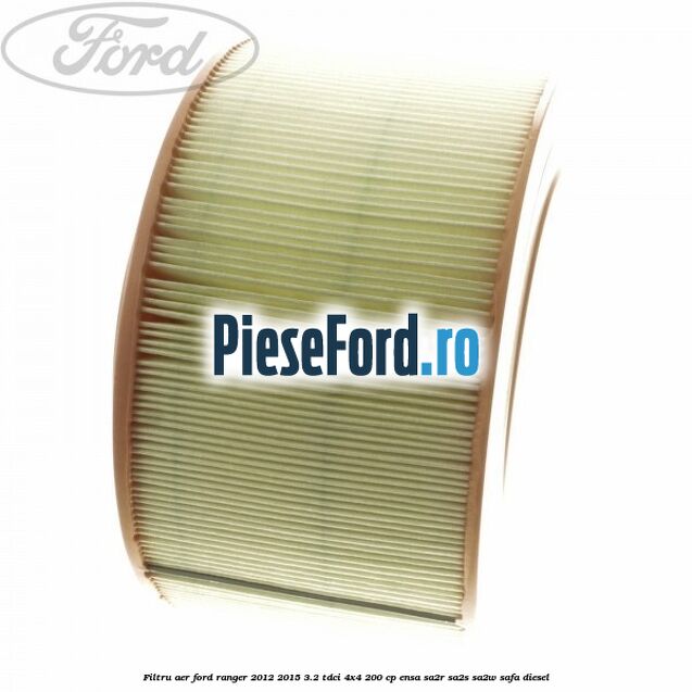 Filtru aer Ford Ranger 2012-2015 3.2 TDCi 4x4 200 cp ENSA, SA2R, SA2S, SA2W, SAFA diesel