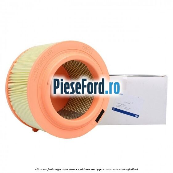 Filtru aer Ford Ranger 2016-2020 3.2 TDCi 4x4 200 cp P5-AT, SA2R, SA2S, SA2W, SAFA diesel