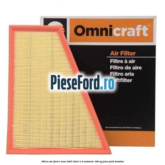 Filtru aer Ford S-Max 2007-2014 1.6 EcoBoost 160 cp JTWA, JTWB benzina