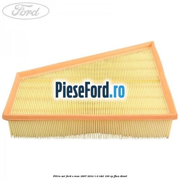 Filtru aer Ford S-Max 2007-2014 1.8 TDCi 100 cp Filtru aer Ford S-Max 2007-2014 1.8 TDCi 100 cp FFWA diesel