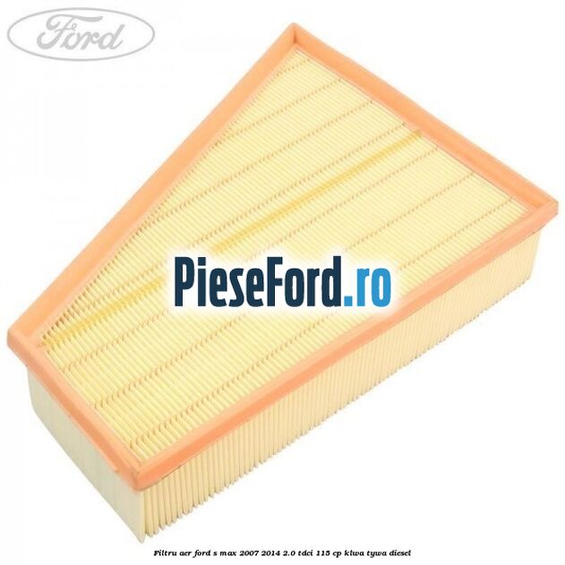 Filtru aer Ford S-Max 2007-2014 2.0 TDCi 115 cp KLWA, TYWA diesel