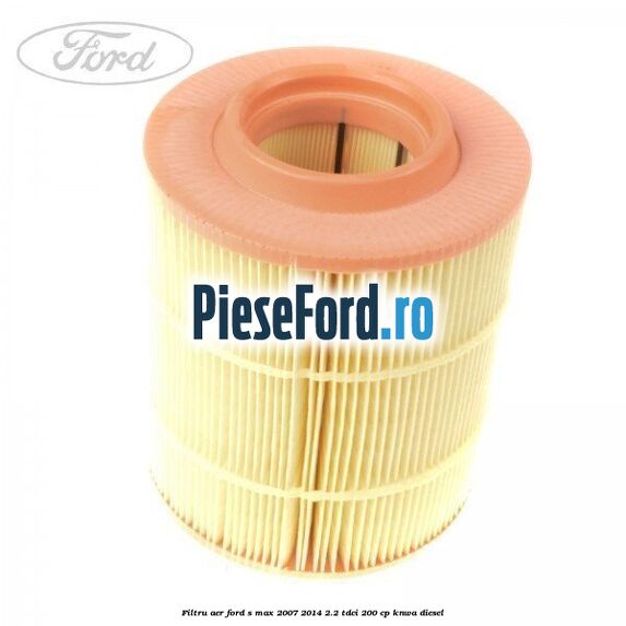 Filtru aer Ford S-Max 2007-2014 2.2 TDCi 200 cp