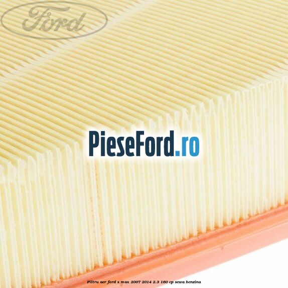 Filtru aer Ford S-Max 2007-2014 2.3 160 cp SEWA benzina