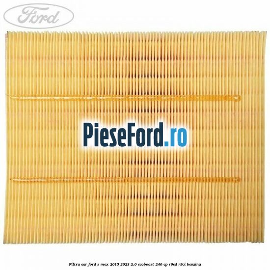 Filtru aer Ford S-Max 2015-2023 2.0 EcoBoost 240 cp R9CD, R9CI benzina