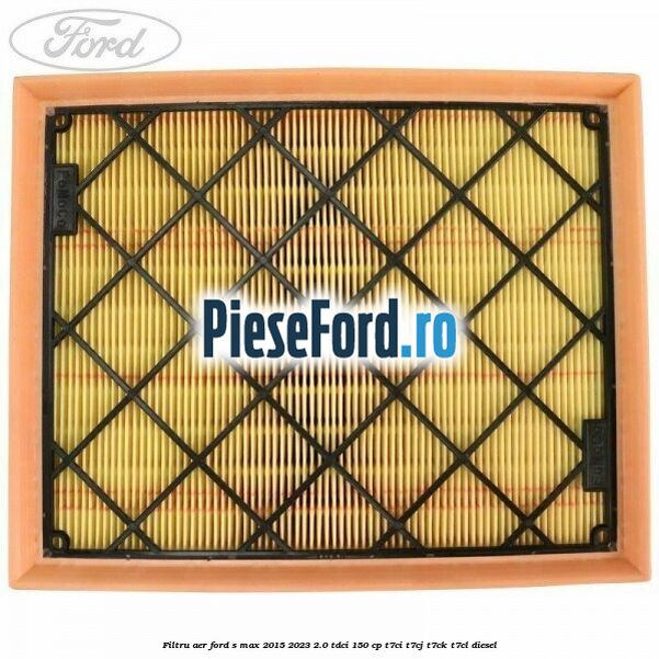 Filtru aer Ford S-Max 2015-2023 2.0 TDCi 150 cp T7CI, T7CJ, T7CK, T7CL diesel
